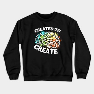 Created To Create - Creative Mind Motivational T-Shirt Crewneck Sweatshirt